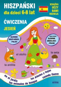 Okładka: Hiszpański dla dzieci 6-8 lat. Jesień. Ćwiczenia. Słownik hiszpańsko-polski. Dodatkowo słownik angielsko-polski