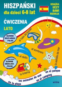 Okładka: Hiszpański dla dzieci 6-8 lat. Lato. Ćwiczenia. Słownik hiszpańsko-polski. Dodatkowo: Słownik angielsko-polski