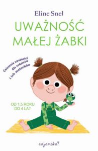 Okładka: Uważność małej żabki. Ćwiczenia uważności dla rodziców i ich maluchów
