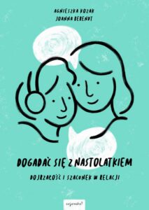 Okładka: Dogadać się z nastolatkiem. Dojrzałość i szacunek w relacji