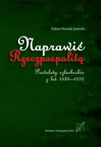 Okładka: Naprawić Rzeczpospolitą. Postulaty szlacheckie z lat 1533-1570.