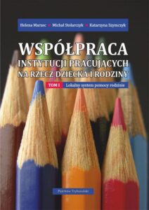 Okładka: Współpraca instytucji pracujących na rzecz dziecka i rodziny. Tom I: Lokalny system pomocy rodzinie.