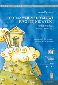 Okładka: Co raz wejdzie do głowy - już z niej nie wyleci, czyli frazeologia prosta i przyjemna.