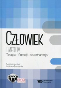 Okładka: Człowiek i medium. Terapia - Rozwój - (Auto)narracja