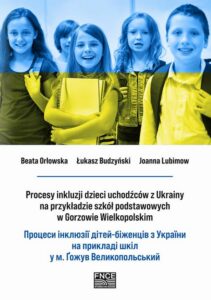 Okładka: Procesy inkluzji dzieci uchodźców z Ukrainy na przykładzie szkół podstawowych w Gorzowie Wielkopolskim. Процеси інклюзії дітей-біженців з України на прикладі шкіл у м. Ґожув Великопольський