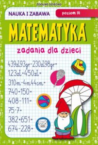 Okładka: Matematyka. Zadania dla dzieci. Poziom III. Nauka i zabawa
