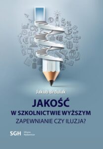 Okładka: JAKOŚĆ W SZKOLNICTWIE WYŻSZYM Zapewnienie czy iluzja?