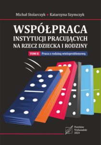 Okładka: Współpraca instytucji pracujących na rzecz dziecka i rodziny. Tom 2: Praca z rodziną wieloproblemową.