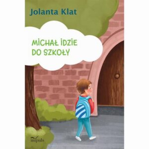 Okładka: Michał idzie do szkoły. Opowiadania z propozycjami zabaw przygotowujących do czytania i pisania