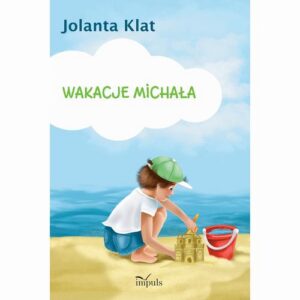 Okładka: Wakacje Michała. Opowiadanie z propozycjami zabaw przygotowujących do liczenia