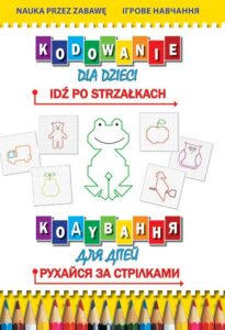Okładka: Kodowanie dla dzieci Idź po strzałkach Кодyвання для дітей. Рухайся за стрілками
