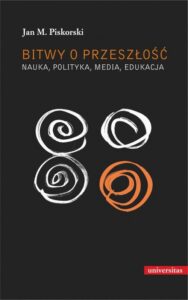 Okładka: Bitwy o przeszłość Nauka polityka media edukacja