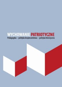 Okładka: Wychowanie patriotyczne. Pedagogika - polityka bezpieczeństwa - polityka historyczna