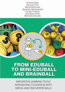 Okładka: From EDUballs to mini-EDUballs and brainballs. Innovative learning tools integrating cognition with gross and fine motor skills
