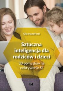 Okładka: Sztuczna inteligencja dla rodziców i dzieci. 30 pomysłów na odkrywanie SI