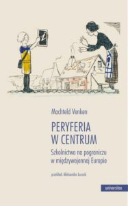 Okładka: Peryferia w centrum. Szkolnictwo na pograniczu w międzywojennej Europie