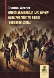 Okładka: Nielegalna migracja i jej wpływ na bezpieczeństwo Polski i Unii Europejskiej.