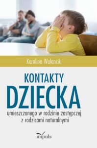 Okładka: Kontakty dziecka umieszczonego w rodzinie zastępczej z rodzicami naturalnymi