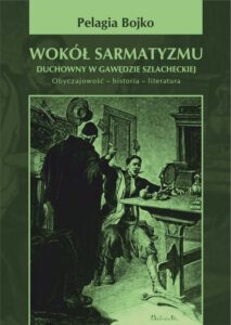 Okładka: Wokół sarmatyzmu. Duchowny w gawędzie szlacheckiej. Obyczajowość-historia-literatura.
