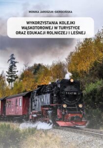 Okładka: Wykorzystania kolejki wąskotorowej w turystyce oraz edukacji rolniczej i leśnej