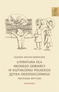 Okładka: Literatura dla młodego odbiorcy w kształceniu polskiego języka odziedziczonego. Przypadek brytyjski
