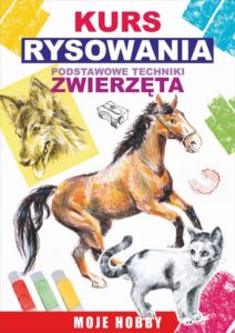 Okładka: Kurs rysowania. Podstawowe techniki. Zwierzęta. Moje hobby