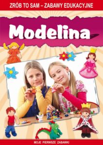 Okładka: Modelina. Zrób to sam - zabawy edukacyjne. Moje pierwsze zabawki