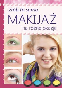 Okładka: Makijaż na różne okazje. Zrób to sama