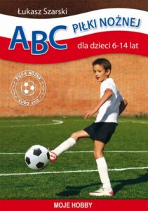 Okładka: ABC piłki nożnej dla dzieci 6-14 lat. Moje hobby