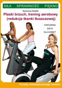 Okładka: Płaski brzuch, trening aerobowy (redukcja tkanki tłuszczowej). Ćwiczenia, dieta dla kobiet. Porady doświadczonego trenera