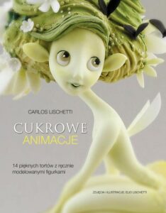Okładka: Cukrowe animacje. 14 pięknych tortów z ręcznie modelowanymi figurkami