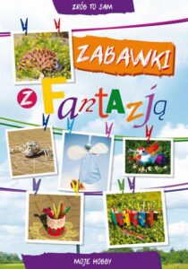 Okładka: Zabawki z fantazją. Moje hobby