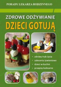Okładka: Zdrowe odżywianie Dzieci gotują. Porady Lekarza Rodzinnego