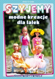 Okładka: Szyjemy modne kreacje dla lalek. Proste wzory i wykroje