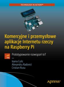 Okładka: Komercyjne i przemysłowe aplikacje Internetu rzeczy na Raspberry Pi. Prototypowanie rozwiązań IoT