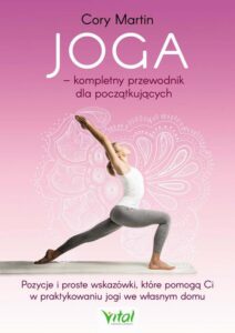 Okładka: Joga – kompletny przewodnik dla początkujących. Pozycje i proste wskazówki, które pomogą Ci w praktykowaniu jogi we własnym domu