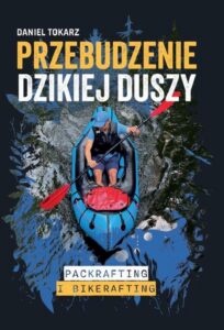 Okładka: Przebudzenie dzikiej duszy. Packrafting i bikerafting