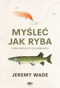 Okładka: Myśleć jak ryba i inne lekcje z życia wędkarza