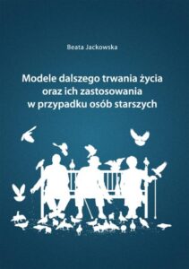 Okładka: Modele dalszego trwania życia oraz ich zastosowania w przypadku osób starszych