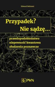 Okładka: Przypadek? Nie sądzę... prawdopodobieństwo, niepewność kwantowa, złudzenia poznawcze