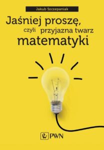 Okładka: Jaśniej proszę, czyli przyjazna twarz matematyki