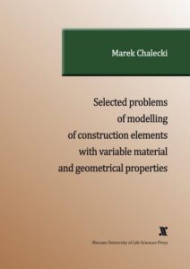Okładka: SELECTED PROBLEMS OF MODELLING OF CONSTRUCTION ELEMENTS WITH VARIABLE MATERIAL AND GEOMETRICAL PROPERTIES