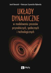 Okładka: Układy dynamiczne. w modelowaniu procesów przyrodniczych, społecznych, technologicznych