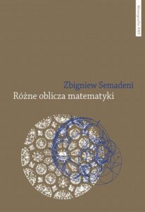Okładka: Różne oblicza matematyki. Matematyka z historycznego, ontogenetycznego i filozoficznego punktu widzenia