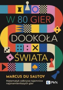 Okładka: W 80 gier dookoła świata. Matematyk odkrywa tajemnice najznamienitszych gier