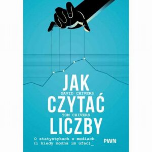 Okładka: Jak czytać liczby. O statystykach w mediach (i kiedy można im ufać)