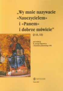 Okładka: Wy Mnie nazywacie "Nauczycielem" i "Panem" i dobrze mówicie (J 13, 13). Wychowanie w tradycji biblijnej późnożydowskiej i wczesnochrześcijańskiej