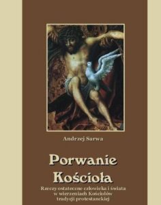 Okładka: Porwanie Kościoła Rzeczy ostateczne człowieka i świata w wierzeniach Kościołów tradycji protestanckiej