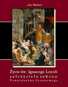 Okładka: Życie św. Ignacego Loyoli założyciela zakonu Towarzystwa Jezusowego