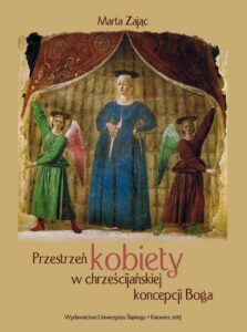 Okładka: Przestrzeń kobiety w chrześcijańskiej koncepcji Boga. Głosy teologów XX-wiecznych a (kon)teksty feminizmu